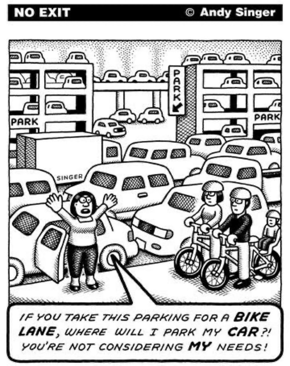 comic showing roads full of cars and parking, a family on bikes on a sidewalk, and a driver saying "If you take this parking for a bike lane, where will I park my car?! You're not considering my needs!"